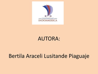 AUTORA:
Bertila Araceli Lusitande Piaguaje
 