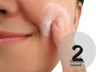 2

Histología
General

 
