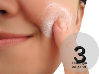 3

Histología
de la Piel

 