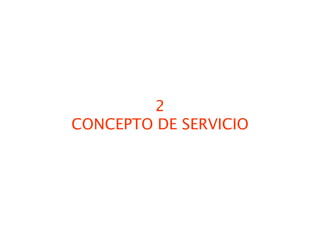 2
CONCEPTO DE SERVICIO
 