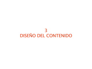 3
DISEÑO DEL CONTENIDO
 