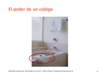 El poder de un código




Diseñando experiencias memorables de servicio - Patricio Polizzi R. (ppolizzi@visionhumana.cl)   32
 