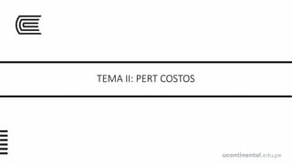 TEMA II: PERT COSTOS
 