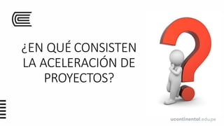 ¿EN QUÉ CONSISTEN
LA ACELERACIÓN DE
PROYECTOS?
 