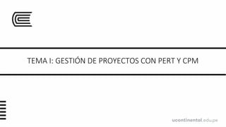 TEMA I: GESTIÓN DE PROYECTOS CON PERT Y CPM
 