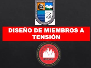DISEÑO DE MIEMBROS A
TENSIÓN
 