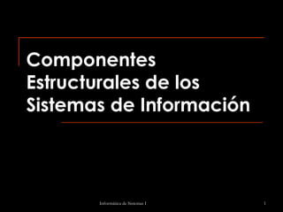 Componentes Estructurales de los Sistemas de Información 