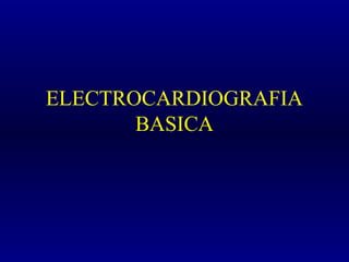 ELECTROCARDIOGRAFIA
BASICA
 