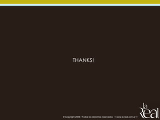 THANKS!




© Copyright 2009 / Todos los derechos reservados   www.la-real.com.ar
 