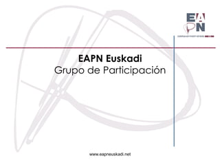 www.eapneuskadi.net
EAPN Euskadi
Grupo de Participación
 