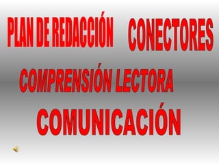 PLAN DE REDACCIÓN CONECTORES COMPRENSIÓN LECTORA COMUNICACIÓN 