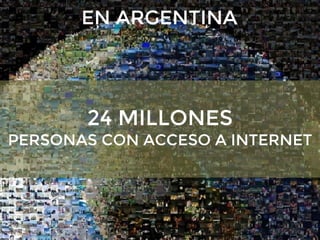 Redes Sociales para Emprendedores - Nicolás Leoni - @NFLeoni
EN ARGENTINA
24 MILLONES
PERSONAS CON ACCESO A INTERNET
 