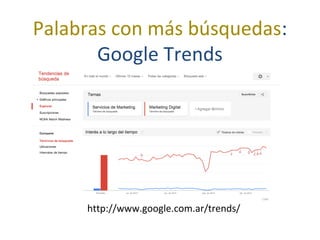 Palabras con más búsquedas:
Google Trends
http://www.google.com.ar/trends/
 