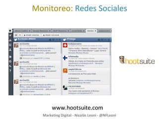 Monitoreo: Redes Sociales
www.hootsuite.com
Marketing Digital - Nicolás Leoni - @NFLeoni
 