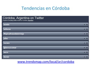 www.trendsmap.com/local/ar/cordoba
Tendencias en Córdoba
 