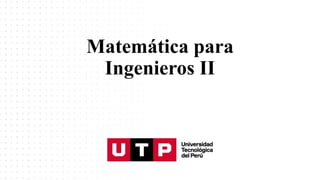 Matemática para
Ingenieros II
 