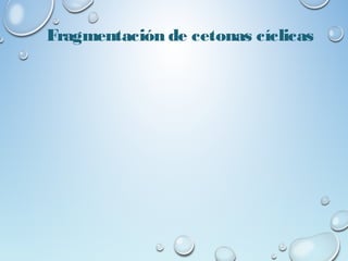 Fragmentación de cetonas cíclicas
 