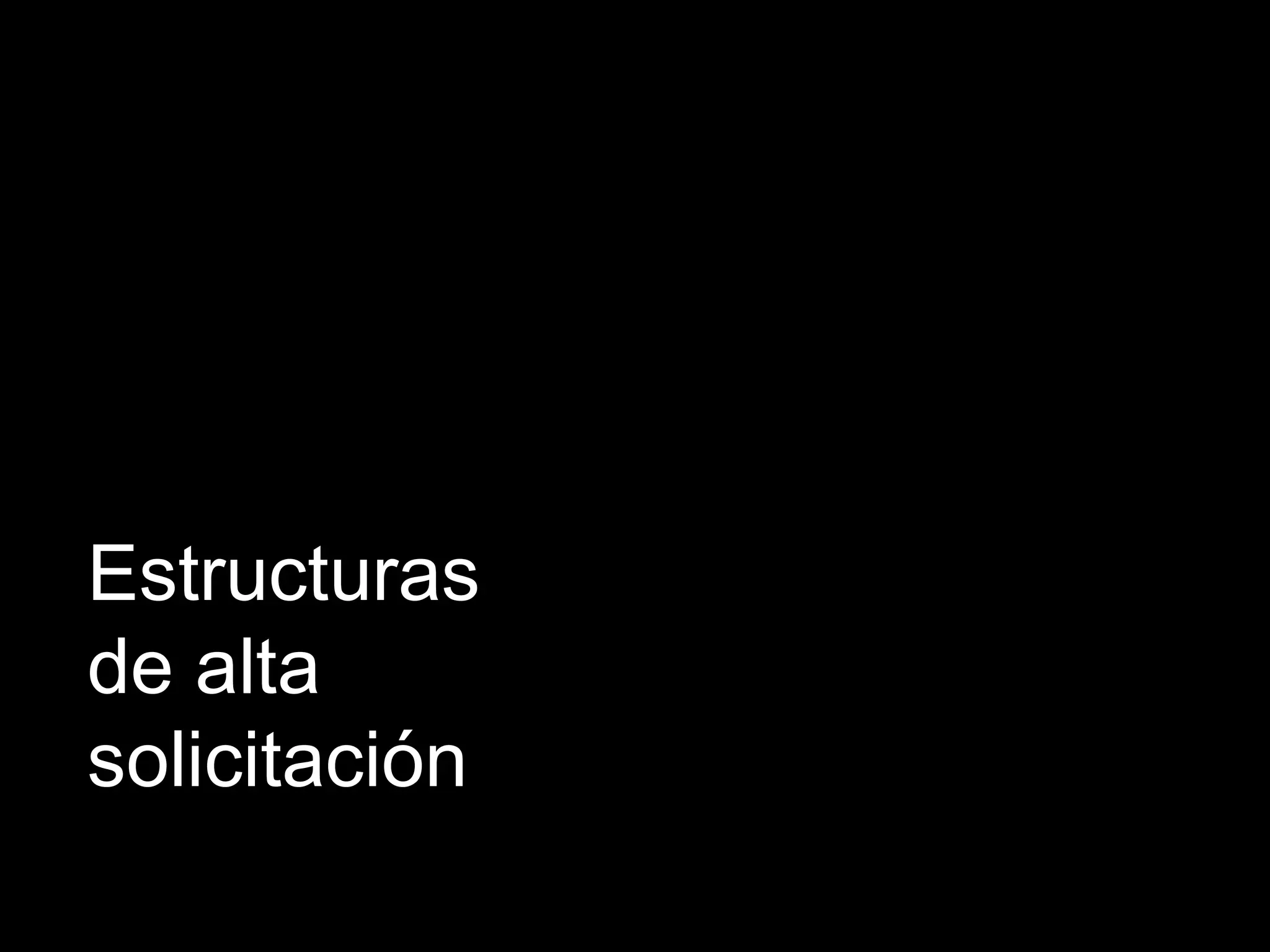 Estructuras de alta solicitación