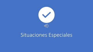 Situaciones Especiales
 