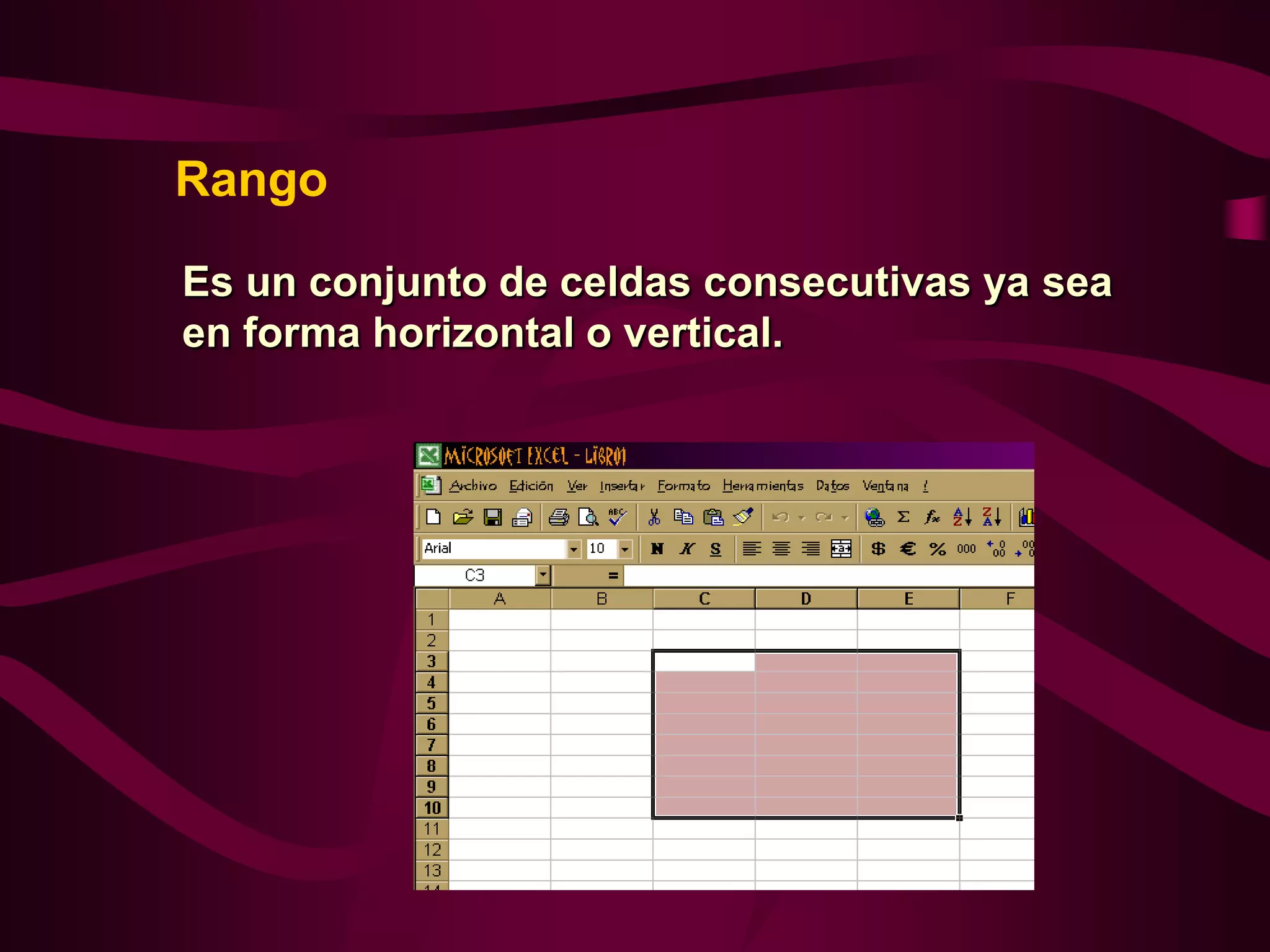 Rango

Es un conjunto de celdas consecutivas ya sea
en forma horizontal o vertical.
 