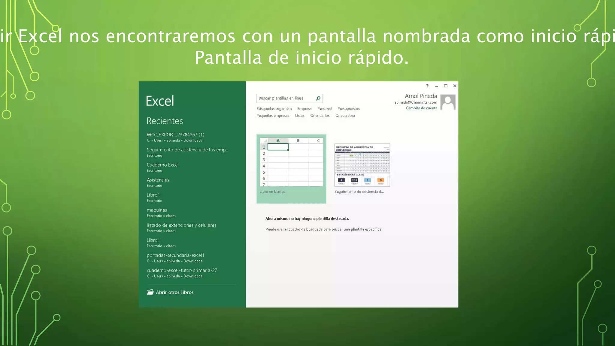 ir Excel nos encontraremos con un pantalla nombrada como inicio rápi
Pantalla de inicio rápido.
 