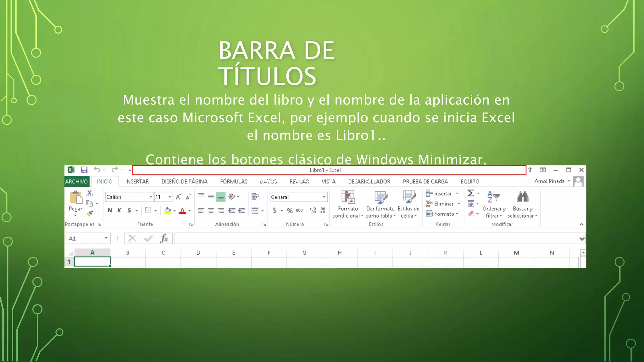 BARRA DE
TÍTULOS
Muestra el nombre del libro y el nombre de la aplicación en
este caso Microsoft Excel, por ejemplo cuando se inicia Excel
el nombre es Libro1..
Contiene los botones clásico de Windows Minimizar,
Maximizar y cerrar
 