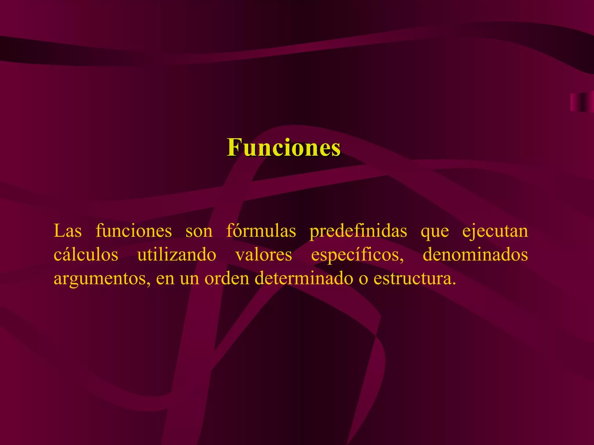 Funciones


Las funciones son fórmulas predefinidas que ejecutan
cálculos utilizando valores específicos, denominados
argumentos, en un orden determinado o estructura.
 