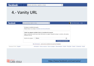4.-­‐	
  Vanity	
  URL	
  




                             hZps://www.facebook.com/username/	
  
 