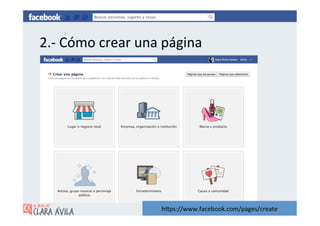 2.-­‐	
  Cómo	
  crear	
  una	
  página	
  




                               hZps://www.facebook.com/pages/create	
  
 