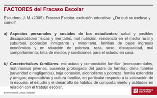 8 | Universidad de La Rioja | 03/02/2023
FACTORES del Fracaso Escolar
Escudero, J. M. (2005). Fracaso Escolar, exclusión e...