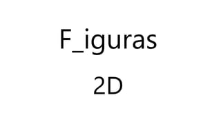 F_iguras
2D
 