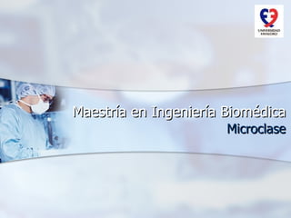 Maestría en Ingeniería Biomédica Microclase 