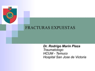 Dr. Rodrigo Marin Plaza Traumatologo  HCUM - Temuco   Hospital San Jose de Victoria FRACTURAS EXPUESTAS 