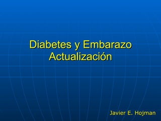Diabetes y Embarazo Actualización Javier E. Hojman 