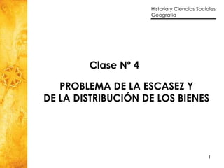 Clase Nº 4 PROBLEMA DE LA ESCASEZ Y  DE LA DISTRIBUCIÓN DE LOS BIENES  