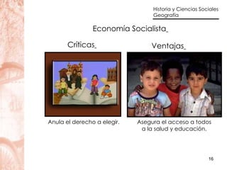 Economía Socialista   Críticas   Ventajas   Asegura el acceso a todos a la salud y educación. Anula el derecho a elegir. 