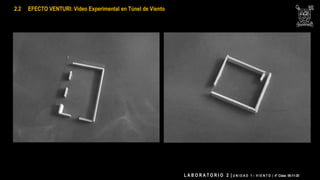 L A B O R A T O R I O 2 | U N I D A D 1 – V I E N T O | 4° Clase 06-11-20
2.2 EFECTO VENTURI: Video Experimental en Túnel de Viento
 