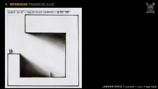 L A B O R A T O R I O 1 | U N I D A D 1 – L U Z | 11° Clase 11-09-20
7) REFERENCIAS: TRAZADO DE LA LUZ
 
