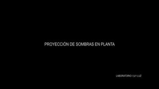 6) INTRODUCCION: CÓMO REALIZAR LA PLANTA DE EMPLAZAMIENTO
L A B O R A T O R I O 1 | U N I D A D 1 – L U Z | 11° Clase 11-09-20
 