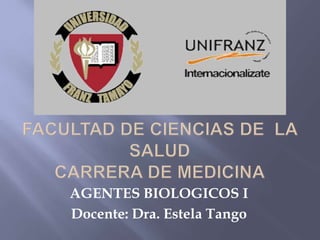 AGENTES BIOLOGICOS I
Docente: Dra. Estela Tango
 