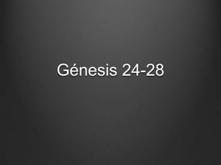 Génesis 24-28
 