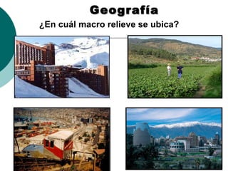 GeografíaGeografía
¿En cuál macro relieve se ubica?
 