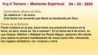 H.p.V Tercero – Momento Espiritual 04 – 05 - 2020
Fiesta de la Epifanía
Fiesta cristiana en la que Jesús toma una presenci...