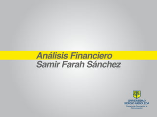 Análisis Financiero
Samir Farah Sánchez
 