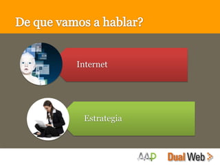 Internet




 Estrategia
 