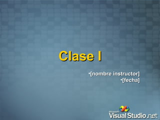Clase I
    •[nombre instructor]
                •[fecha]
 