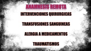 INTERVENCIONES QUIRURGICAS
TRANSFUSIONES SANGUINEAS
ALERGIA A MEDICAMENTOS
TRAUMATISMOS
 