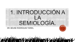 DR. BEUNE RODRIGUEZ YARIEL
 