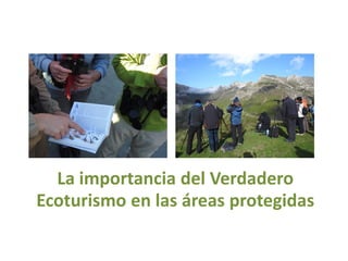 La importancia del Verdadero
Ecoturismo en las áreas protegidas
 