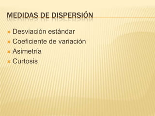 Medidas de dispersiónDesviación estándarCoeficiente de variaciónAsimetríaCurtosis